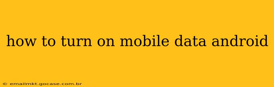 how to turn on mobile data android