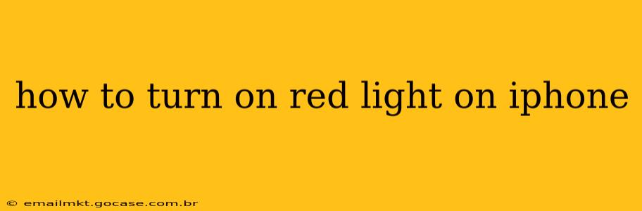 how to turn on red light on iphone