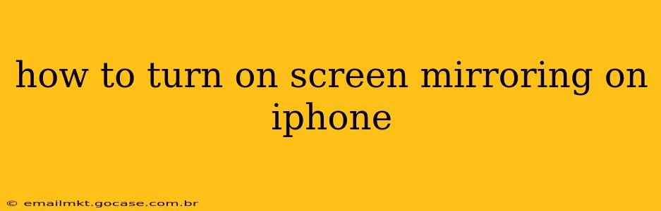 how to turn on screen mirroring on iphone