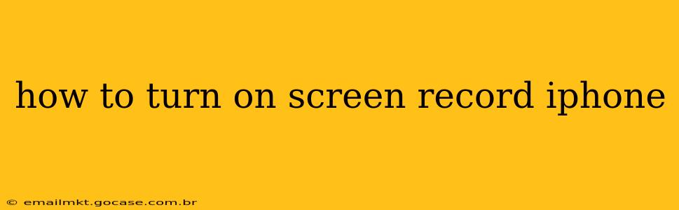how to turn on screen record iphone