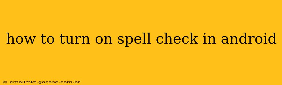 how to turn on spell check in android