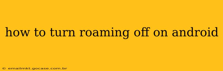 how to turn roaming off on android