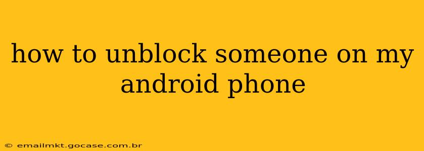how to unblock someone on my android phone