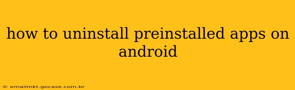 how to uninstall preinstalled apps on android