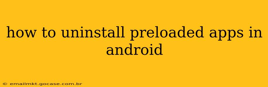 how to uninstall preloaded apps in android