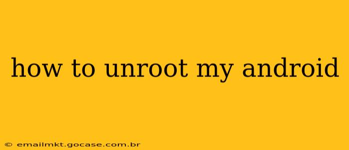 how to unroot my android