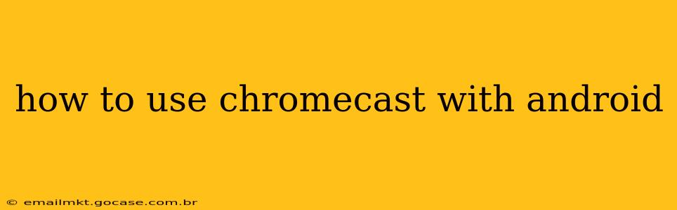 how to use chromecast with android