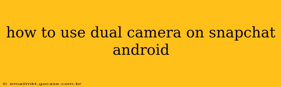 how to use dual camera on snapchat android