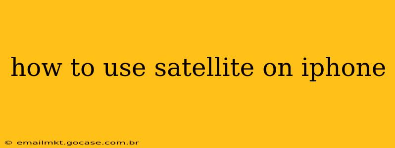 how to use satellite on iphone