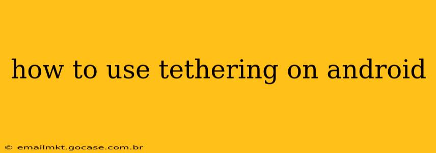 how to use tethering on android