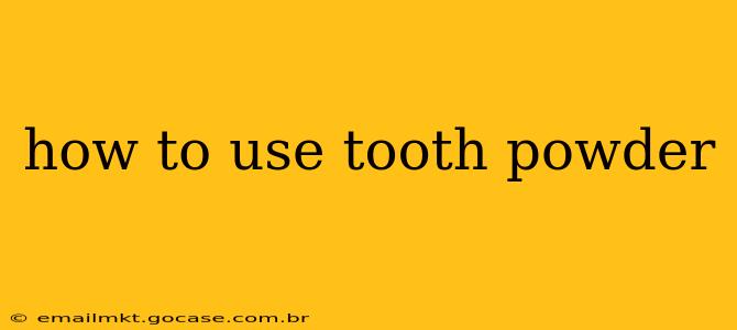 how to use tooth powder