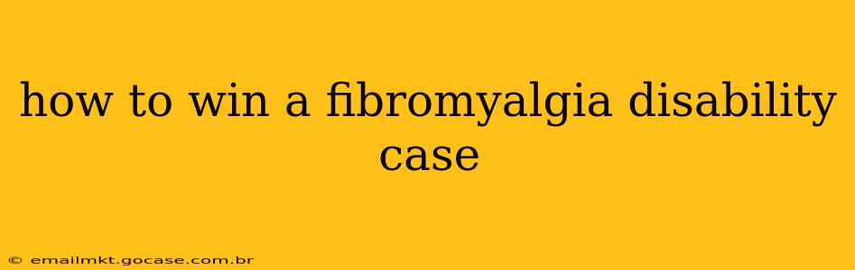 how to win a fibromyalgia disability case