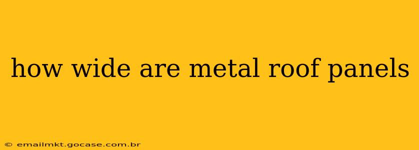 how wide are metal roof panels
