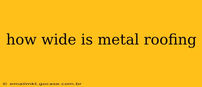 how wide is metal roofing
