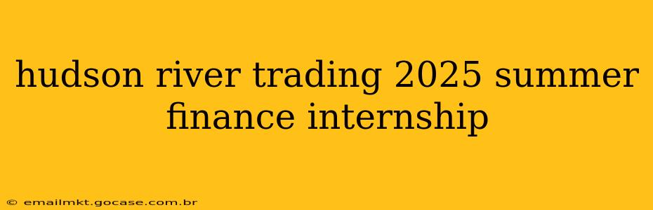 hudson river trading 2025 summer finance internship