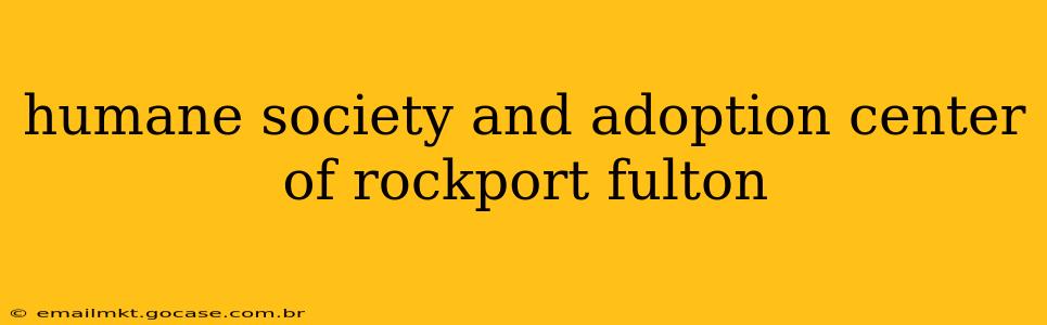 humane society and adoption center of rockport fulton