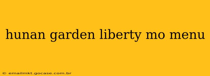 hunan garden liberty mo menu