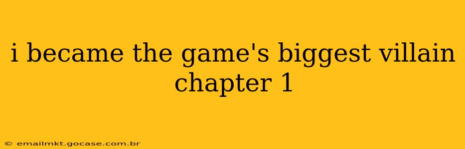 i became the game's biggest villain chapter 1