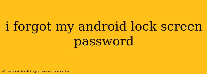 i forgot my android lock screen password