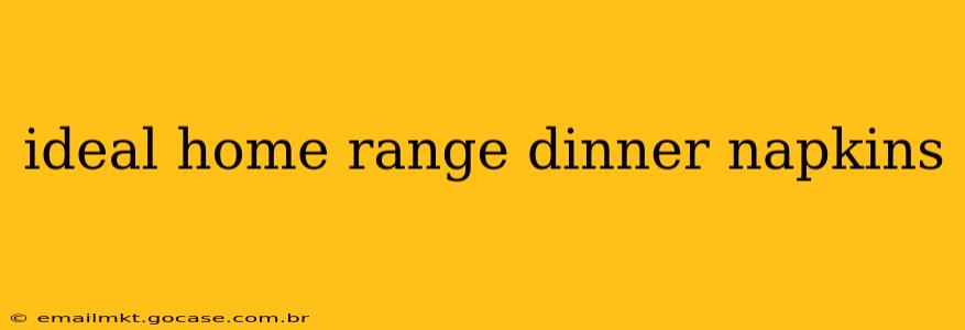 ideal home range dinner napkins