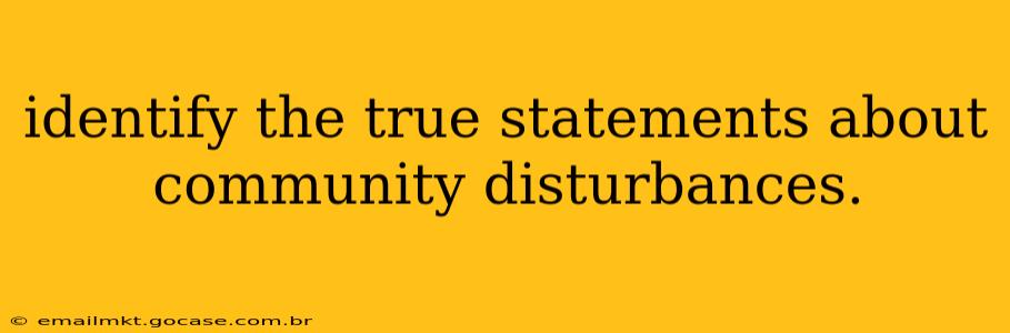 identify the true statements about community disturbances.