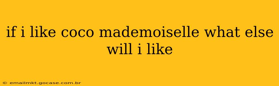 if i like coco mademoiselle what else will i like
