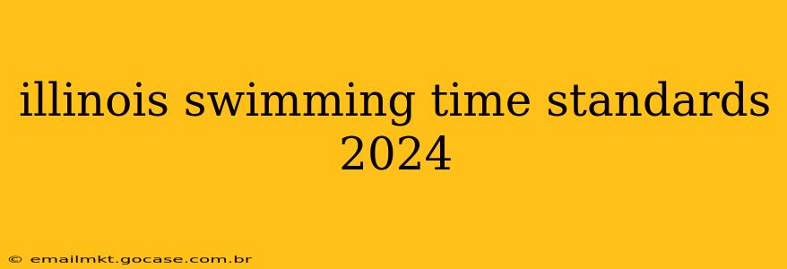 illinois swimming time standards 2024