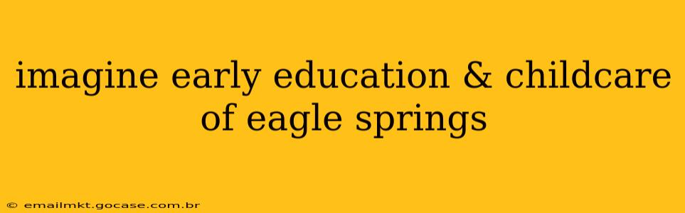 imagine early education & childcare of eagle springs