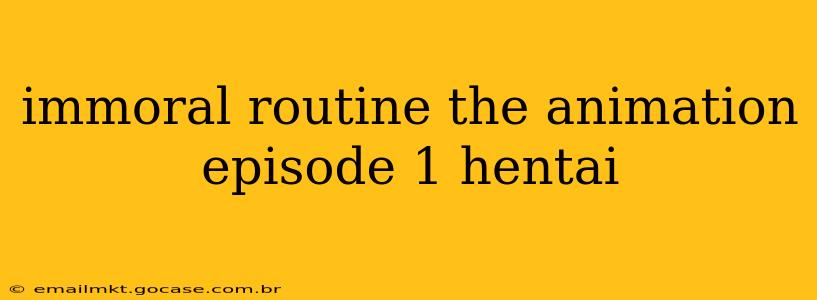 immoral routine the animation episode 1 hentai