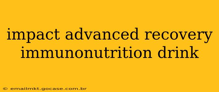 impact advanced recovery immunonutrition drink