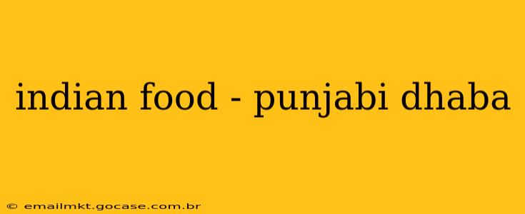 indian food - punjabi dhaba