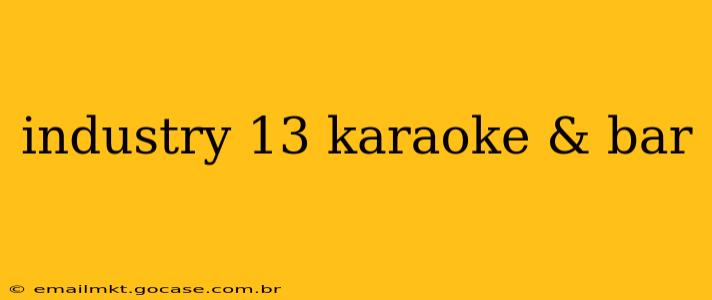 industry 13 karaoke & bar