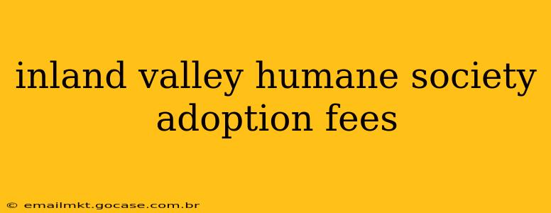 inland valley humane society adoption fees
