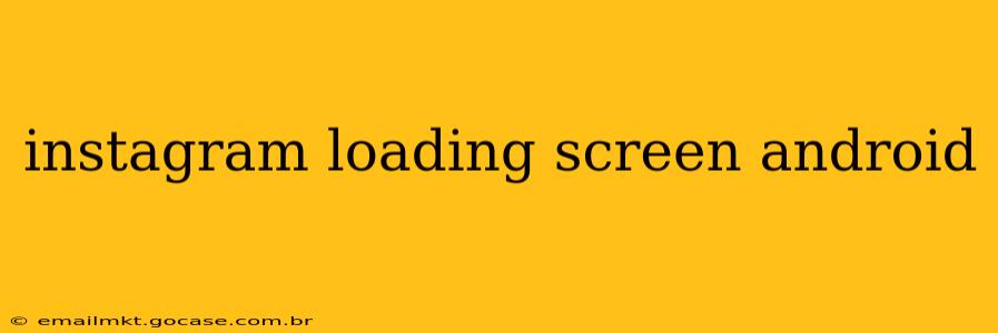 instagram loading screen android