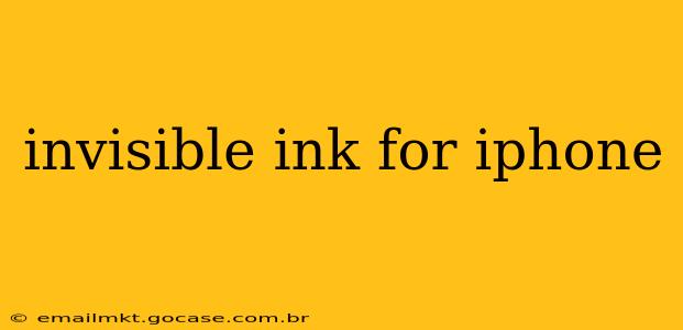 invisible ink for iphone