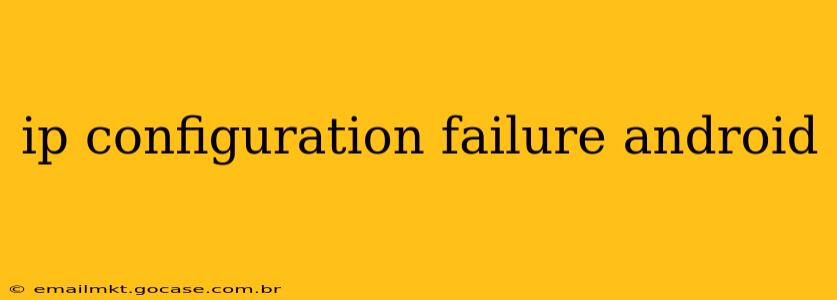 ip configuration failure android