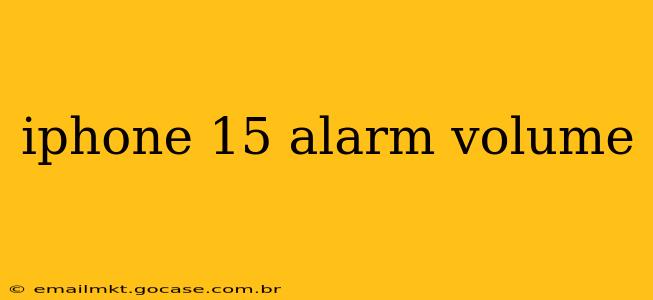 iphone 15 alarm volume