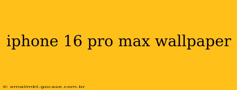 iphone 16 pro max wallpaper