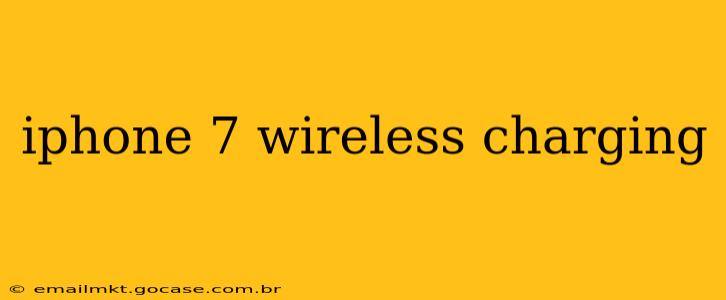 iphone 7 wireless charging