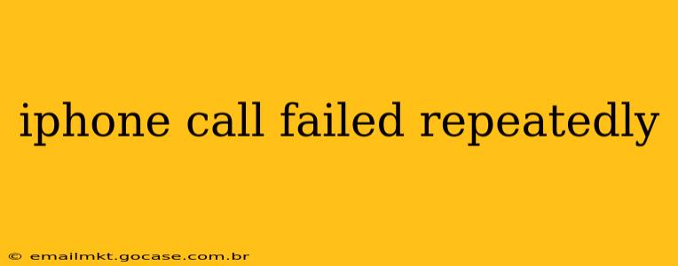iphone call failed repeatedly