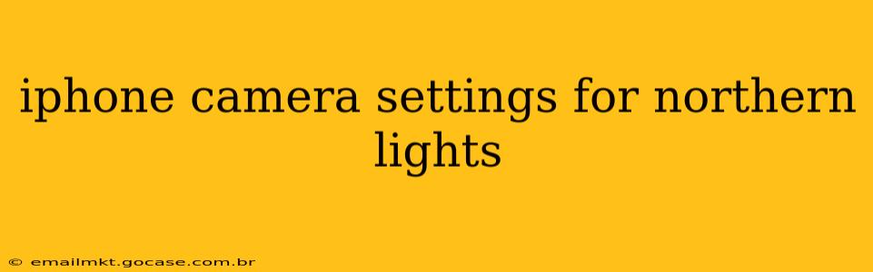 iphone camera settings for northern lights