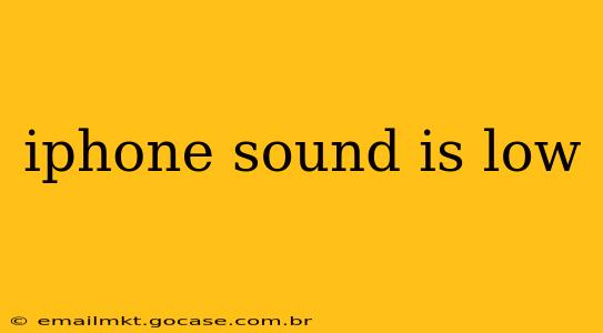 iphone sound is low