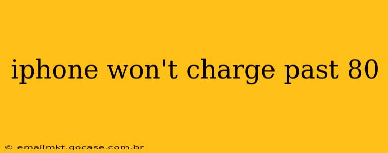 iphone won't charge past 80