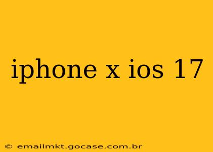 iphone x ios 17