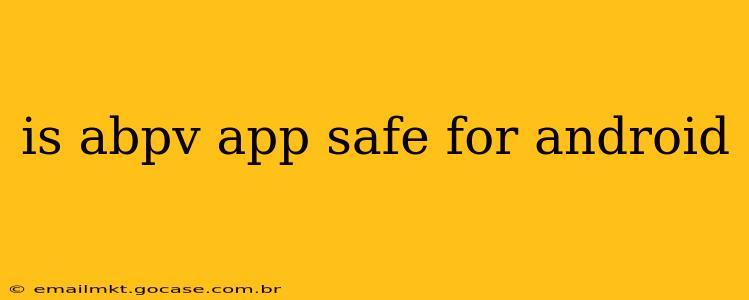 is abpv app safe for android
