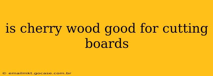 is cherry wood good for cutting boards