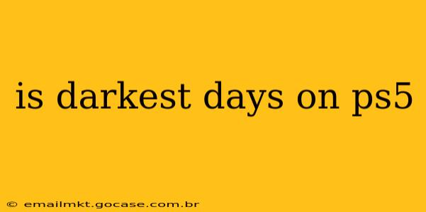 is darkest days on ps5