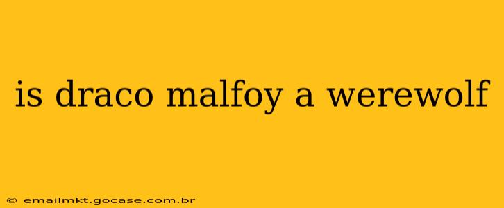 is draco malfoy a werewolf