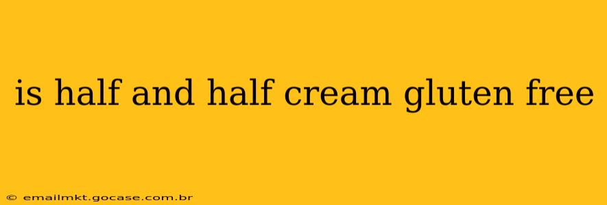is half and half cream gluten free
