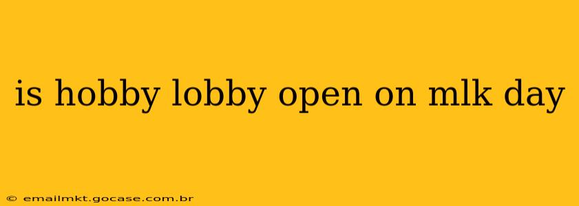 is hobby lobby open on mlk day